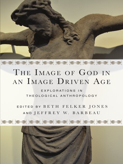 Title details for The Image of God in an Image Driven Age: Explorations in Theological Anthropology by Beth Felker Jones - Available